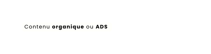 Contenu organique ou ADS